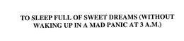 TO SLEEP FULL OF SWEET DREAMS (WITHOUT WAKING UP IN A MAD PANIC AT 3 A.M.) trademark