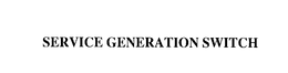 SERVICE GENERATION SWITCH trademark