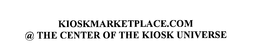KIOSKMARKETPLACE.COM @ THE CENTER OF THE KIOSK UNIVERSE trademark