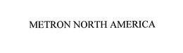METRON NORTH AMERICA trademark
