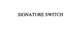 SIGNATURE SWITCH trademark