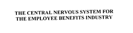THE CENTRAL NERVOUS SYSTEM FOR THE EMPLOYEE BENEFITS INDUSTRY trademark