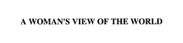 A WOMAN'S VIEW OF THE WORLD trademark