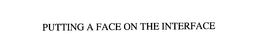 PUTTING A FACE ON THE INTERFACE trademark