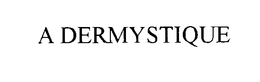A DERMYSTIQUE trademark