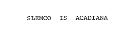 SLEMCO IS ACADIANA trademark