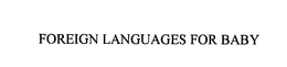 FOREIGN LANGUAGES FOR BABY trademark