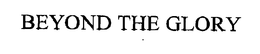 BEYOND THE GLORY trademark