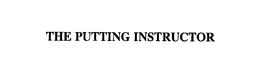 THE PUTTING INSTRUCTOR trademark