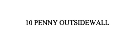 10 PENNY OUTSIDEWALL trademark