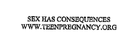 SEX HAS CONSEQUENCES WWW.TEENPREGNANCY.ORG trademark