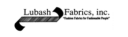 LUBASH FABRICS, INC. "FASHION FABRICS FOR FASHIONABLE PEOPLE" trademark