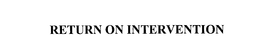 RETURN ON INTERVENTION trademark