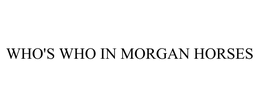 WHO'S WHO IN MORGAN HORSES trademark