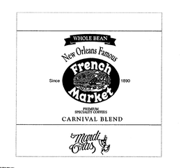 WHOLE BEAN NEW ORLEANS FAMOUS FRENCH MARKET PREMIUM SPECIALITY COFFEES CARNIVAL BLEND MARDI GRAS SINCE 1890 trademark