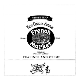 NEW ORLEANS FAMOUS FRENCH MARKET SINCE 1890 WHOLE BEAN PREMIUM SPECIALTY COFFEES PRALINES AND CREME MARDI GRAS trademark
