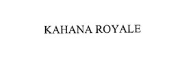 KAHANA ROYALE trademark