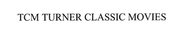 TCM TURNER CLASSIC MOVIES trademark