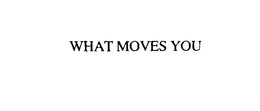 WHAT MOVES YOU trademark