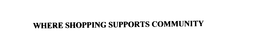 WHERE SHOPPING SUPPORTS COMMUNITY trademark