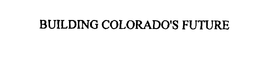 BUILDING COLORADO'S FUTURE trademark