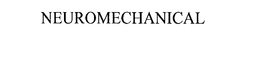 NEUROMECHANICAL trademark