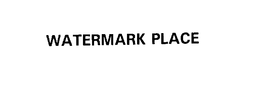 WATERMARK PLACE trademark
