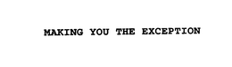 MAKING YOU THE EXCEPTION trademark