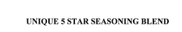 UNIQUE 5 STAR SEASONING BLEND trademark