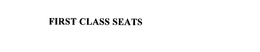 FIRST CLASS SEATS trademark
