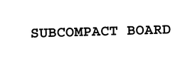 SUBCOMPACT BOARD trademark