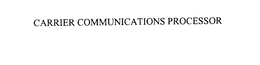 CARRIER COMMUNICATIONS PROCESSOR trademark