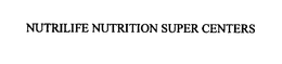 NUTRILIFE NUTRITION SUPER CENTERS trademark