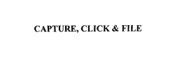 CAPTURE, CLICK & FILE trademark