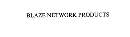 BLAZE NETWORK PRODUCTS trademark