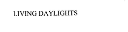 LIVING DAYLIGHTS trademark
