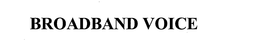 BROADBAND VOICE trademark