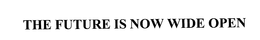 THE FUTURE IS NOW WIDE OPEN trademark
