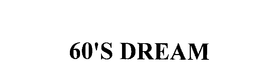 60'S DREAM trademark