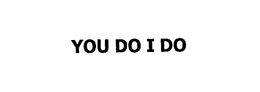 YOU DO I DO trademark