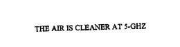 THE AIR IS CLEANER AT 5-GHZ trademark