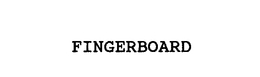 FINGERBOARD trademark
