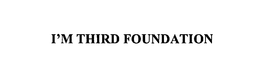 I'M THIRD FOUNDATION trademark