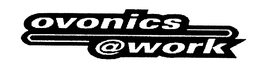 OVONICS @ WORK trademark