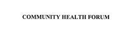 COMMUNITY HEALTH FORUM trademark