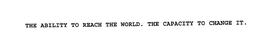 THE ABILITY TO REACH THE WORLD. THE CAPACITY TO CHANGE IT. trademark