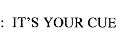 IT'S YOUR CUE trademark