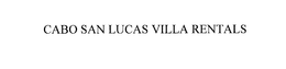 CABO SAN LUCAS VILLA RENTALS trademark