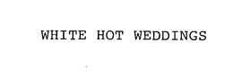 WHITE HOT WEDDINGS trademark