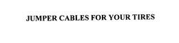 JUMPER CABLES FOR YOUR TIRES trademark
